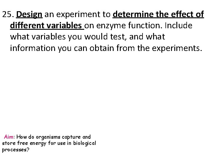 25. Design an experiment to determine the effect of different variables on enzyme function.