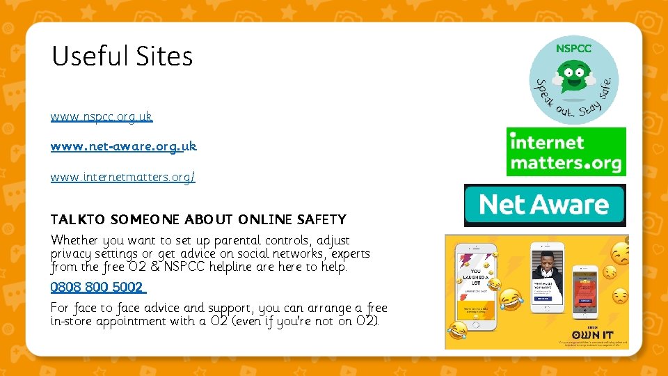 Useful Sites www. nspcc. org. uk www. net-aware. org. uk www. internetmatters. org/ TALK