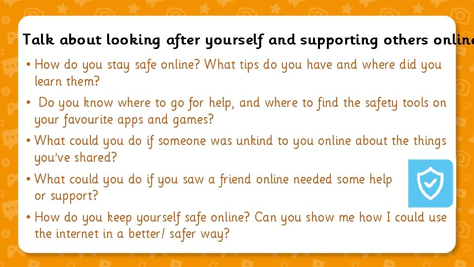 Talk about looking after yourself and supporting others online • How do you stay