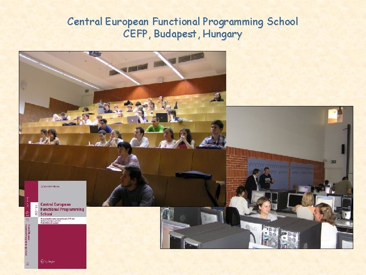 Central European Functional Programming School CEFP, Budapest, Hungary Central European Functional Programming School CEFP, Budapest, Hungary