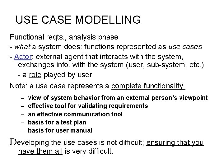 USE CASE MODELLING Functional reqts. , analysis phase - what a system does: functions