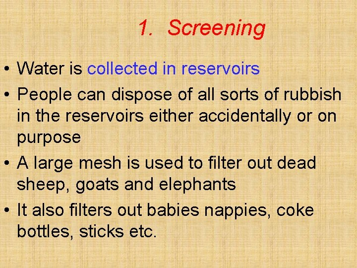 1. Screening • Water is collected in reservoirs • People can dispose of all