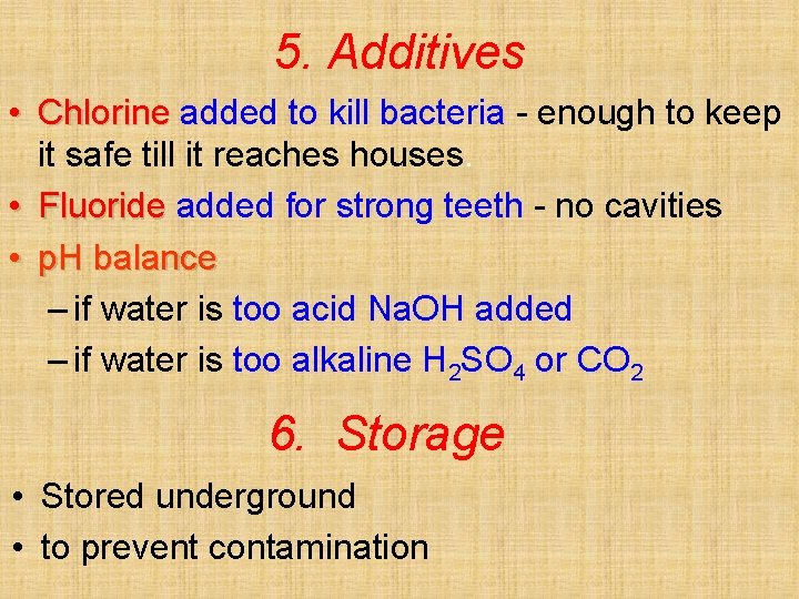 5. Additives • Chlorine added to kill bacteria - enough to keep it safe