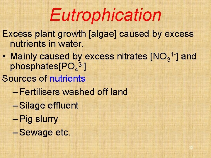 Eutrophication Excess plant growth [algae] caused by excess nutrients in water. • Mainly caused