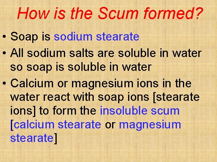 How is the Scum formed? • Soap is sodium stearate • All sodium salts