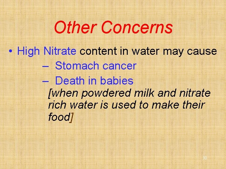 Other Concerns • High Nitrate content in water may cause – Stomach cancer –