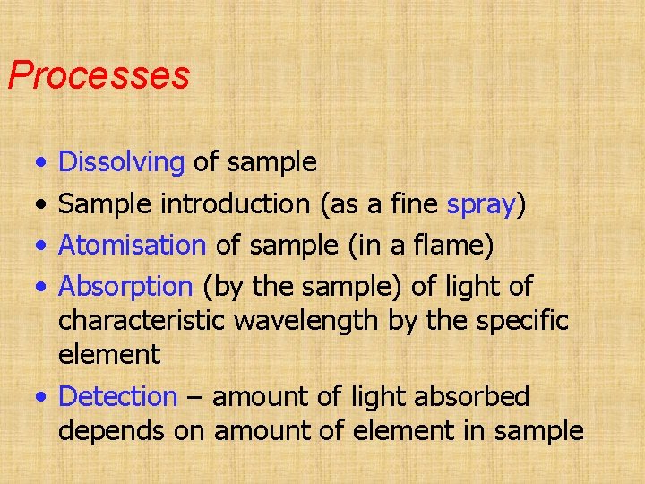 Processes • • Dissolving of sample Sample introduction (as a fine spray) Atomisation of