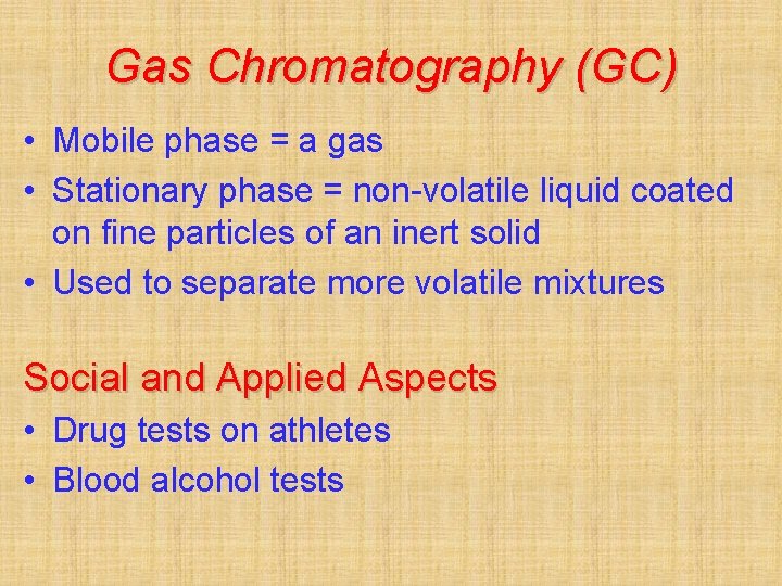 Gas Chromatography (GC) • Mobile phase = a gas • Stationary phase = non-volatile