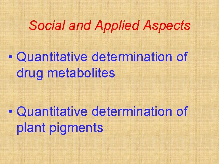 Social and Applied Aspects • Quantitative determination of drug metabolites • Quantitative determination of