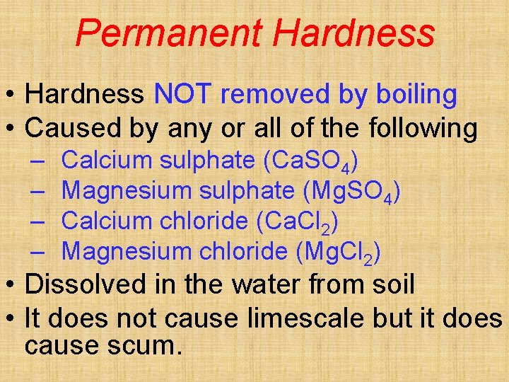 Permanent Hardness • Hardness NOT removed by boiling • Caused by any or all