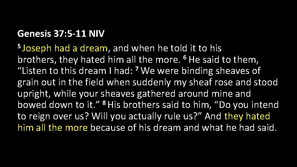 Genesis 37: 5 -11 NIV 5 Joseph had a dream, and when he told