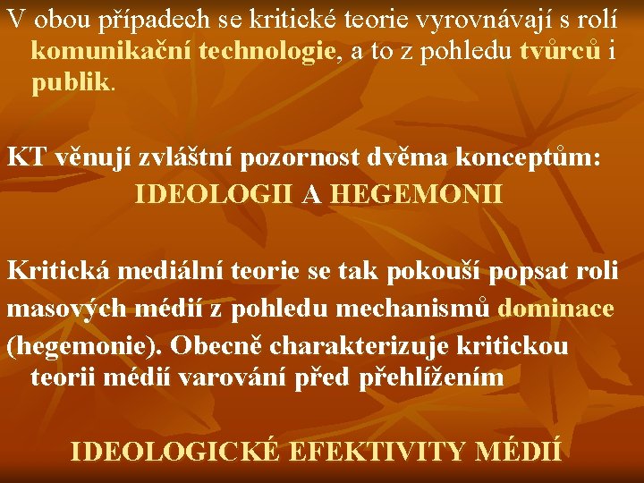 V obou případech se kritické teorie vyrovnávají s rolí komunikační technologie, a to z