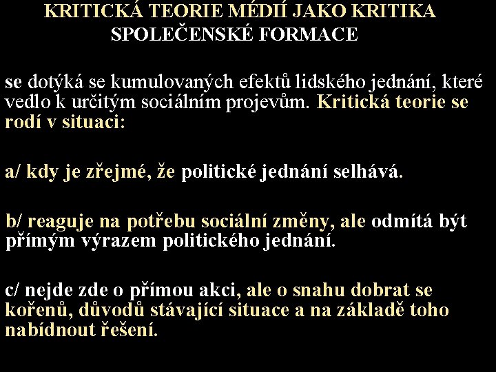  KRITICKÁ TEORIE MÉDIÍ JAKO KRITIKA SPOLEČENSKÉ FORMACE se dotýká se kumulovaných efektů lidského