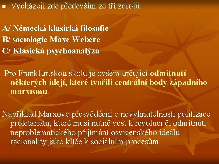 n Vycházejí zde především ze tří zdrojů: A/ Německá klasická filosofie B/ sociologie Maxe