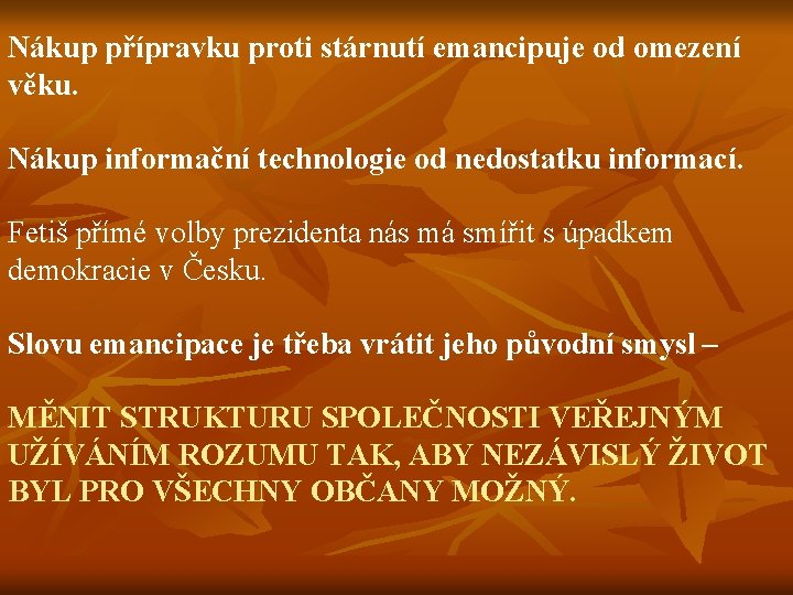 Nákup přípravku proti stárnutí emancipuje od omezení věku. Nákup informační technologie od nedostatku informací.