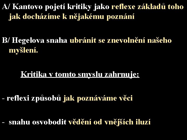 A/ Kantovo pojetí kritiky jako reflexe základů toho jak docházíme k nějakému poznání B/