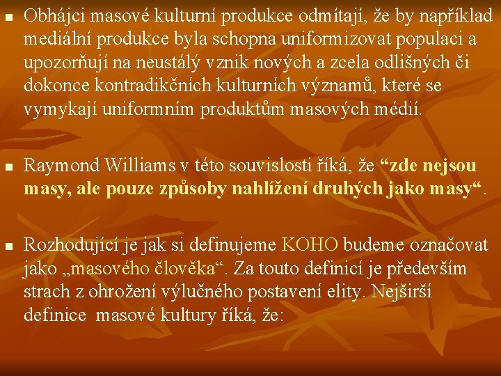 n n n Obhájci masové kulturní produkce odmítají, že by například mediální produkce byla