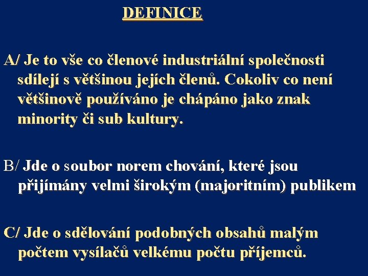  DEFINICE A/ Je to vše co členové industriální společnosti sdílejí s většinou jejích