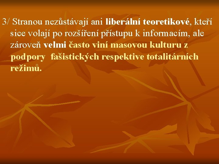 3/ Stranou nezůstávají ani liberální teoretikové, kteří sice volají po rozšíření přístupu k informacím,