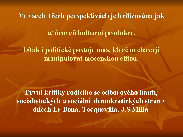 Ve všech třech perspektivách je kritizována jak a/ úroveň kulturní produkce, b/tak i politické