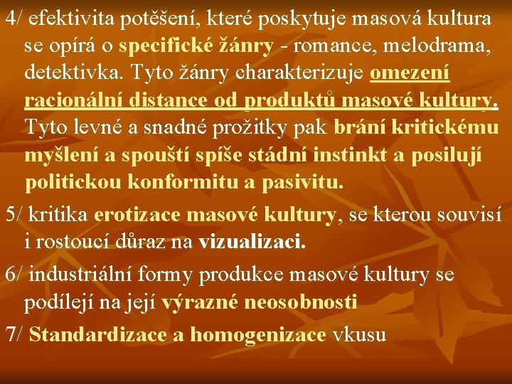 4/ efektivita potěšení, které poskytuje masová kultura se opírá o specifické žánry - romance,