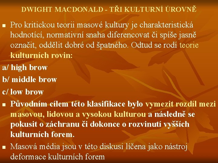 DWIGHT MACDONALD - TŘI KULTURNÍ ÚROVNĚ Pro kritickou teorii masové kultury je charakteristická hodnotící,