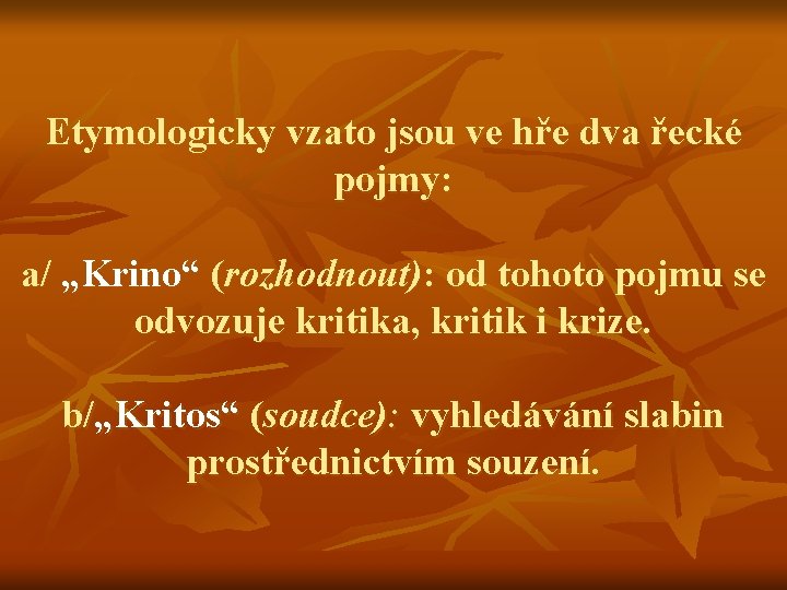 Etymologicky vzato jsou ve hře dva řecké pojmy: a/ „Krino“ (rozhodnout): od tohoto pojmu