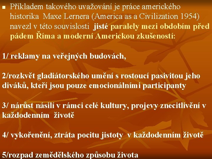 n Příkladem takového uvažování je práce amerického historika Maxe Lernera (America as a Civilization