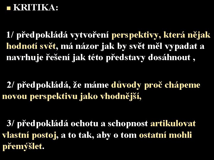  KRITIKA: n 1/ předpokládá vytvoření perspektivy, která nějak hodnotí svět, má názor jak