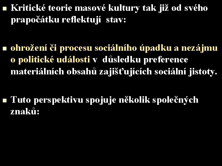 n n n Kritické teorie masové kultury tak již od svého prapočátku reflektují stav: