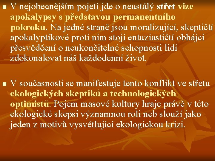 n n V nejobecnějším pojetí jde o neustálý střet vize apokalypsy s představou permanentního