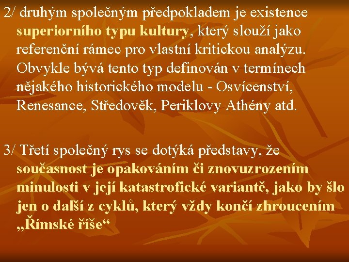 2/ druhým společným předpokladem je existence superiorního typu kultury, který slouží jako referenční rámec