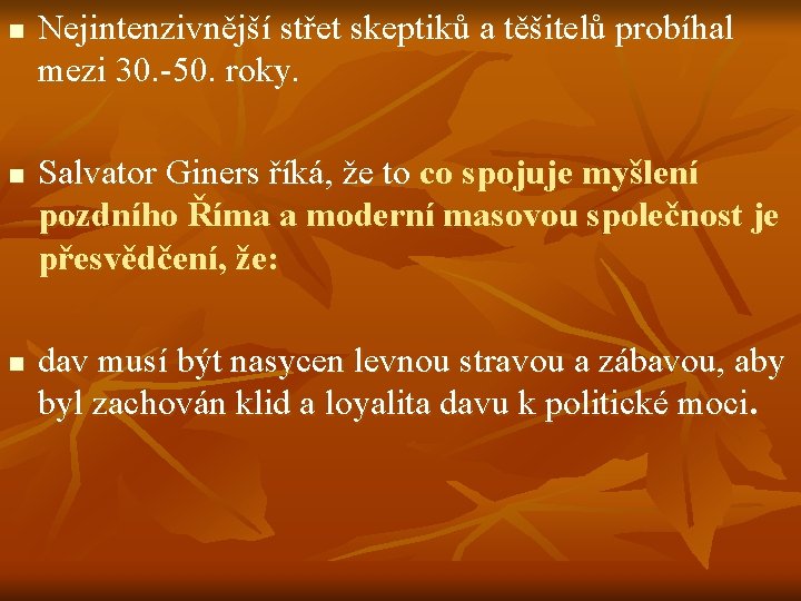 n n n Nejintenzivnější střet skeptiků a těšitelů probíhal mezi 30. -50. roky. Salvator