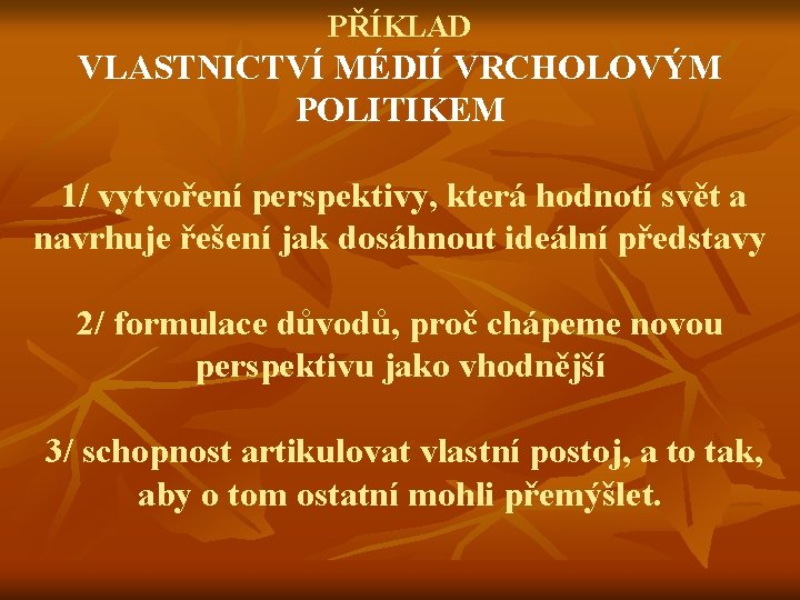 PŘÍKLAD VLASTNICTVÍ MÉDIÍ VRCHOLOVÝM POLITIKEM 1/ vytvoření perspektivy, která hodnotí svět a navrhuje řešení