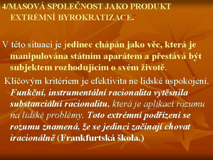 4/MASOVÁ SPOLEČNOST JAKO PRODUKT EXTRÉMNÍ BYROKRATIZACE. V této situaci je jedinec chápán jako věc,