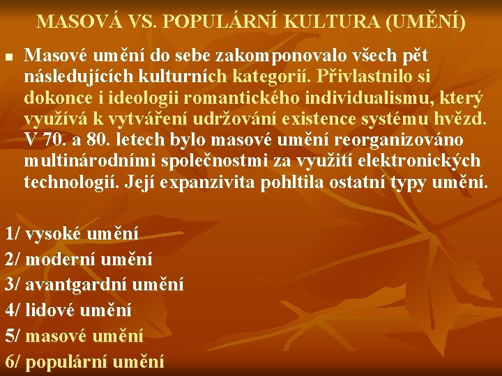 MASOVÁ VS. POPULÁRNÍ KULTURA (UMĚNÍ) n Masové umění do sebe zakomponovalo všech pět následujících