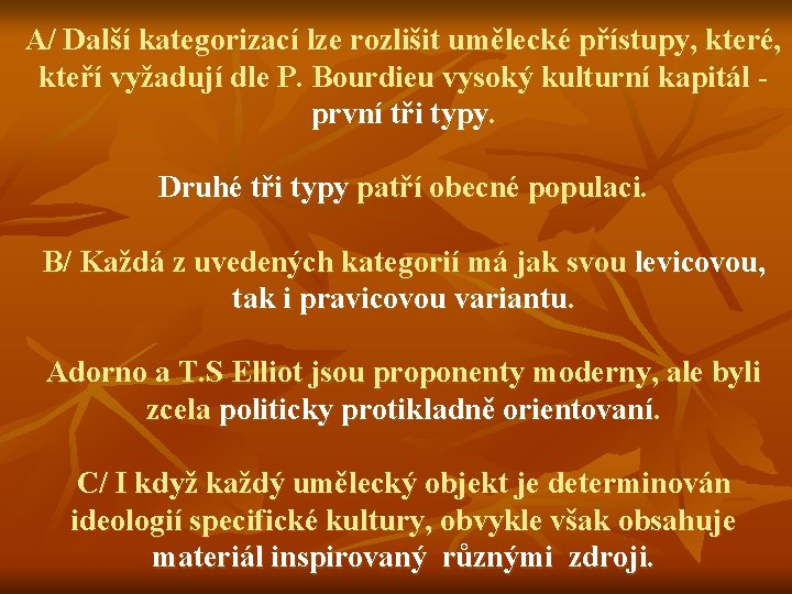 A/ Další kategorizací lze rozlišit umělecké přístupy, které, kteří vyžadují dle P. Bourdieu vysoký