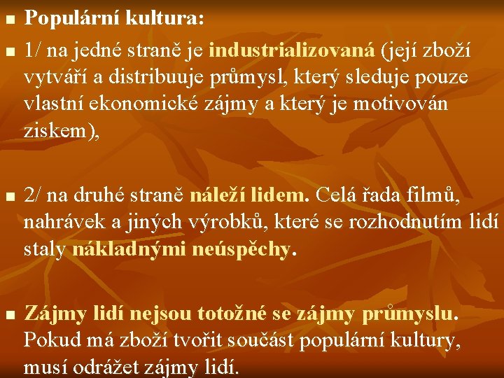 n n Populární kultura: 1/ na jedné straně je industrializovaná (její zboží vytváří a