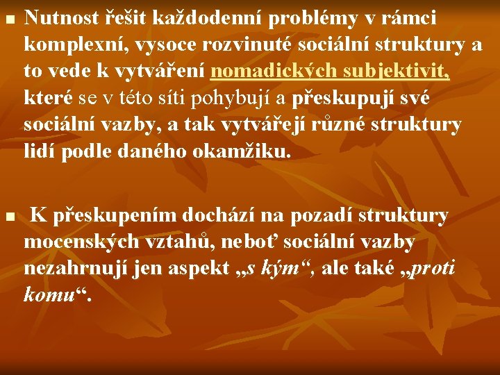 n n Nutnost řešit každodenní problémy v rámci komplexní, vysoce rozvinuté sociální struktury a