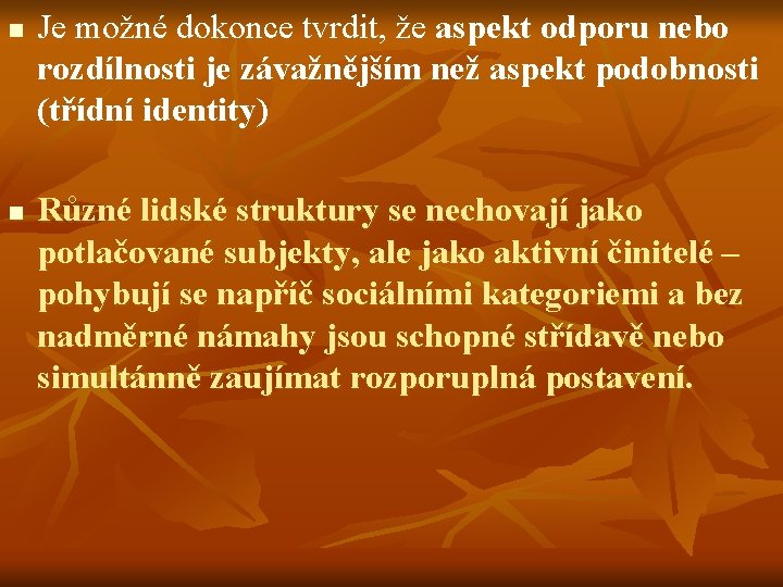 n Je možné dokonce tvrdit, že aspekt odporu nebo rozdílnosti je závažnějším než aspekt