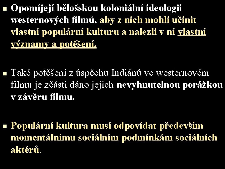 n n n Opomíjejí bělošskou koloniální ideologii westernových filmů, aby z nich mohli učinit