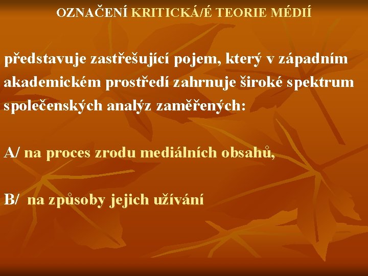 OZNAČENÍ KRITICKÁ/É TEORIE MÉDIÍ představuje zastřešující pojem, který v západním akademickém prostředí zahrnuje široké