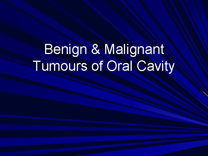 Benign & Malignant Tumours of Oral Cavity 