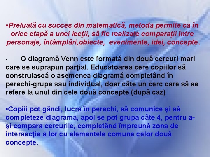  • Preluată cu succes din matematică, metoda permite ca în orice etapă a