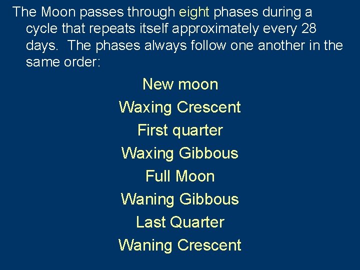 The Moon passes through eight phases during a cycle that repeats itself approximately every
