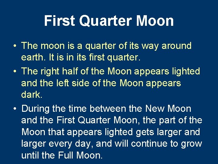 First Quarter Moon • The moon is a quarter of its way around earth.