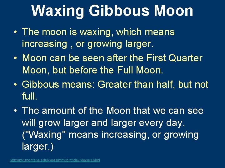 Waxing Gibbous Moon • The moon is waxing, which means increasing , or growing