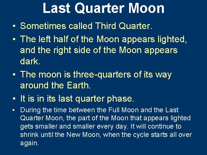 Last Quarter Moon • Sometimes called Third Quarter. • The left half of the
