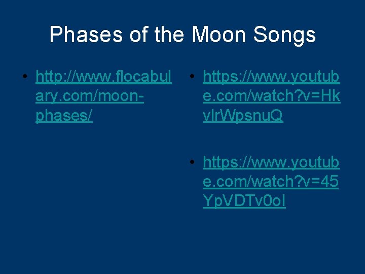 Phases of the Moon Songs • http: //www. flocabul ary. com/moonphases/ • https: //www.