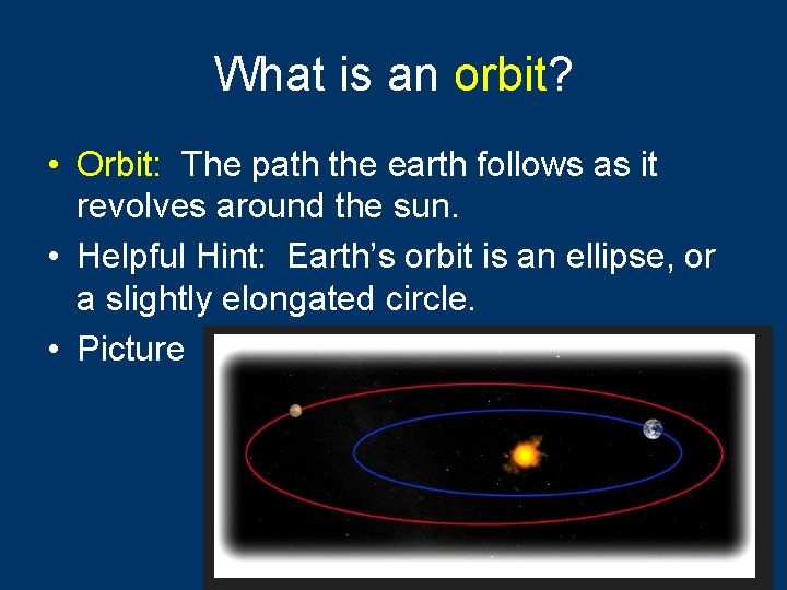 What is an orbit? • Orbit: The path the earth follows as it revolves